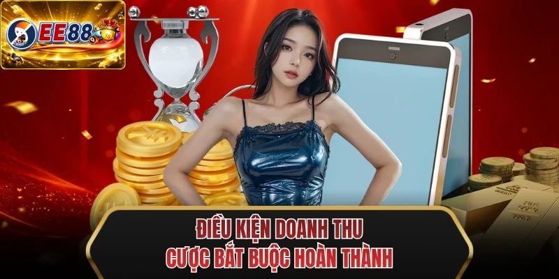 dieu kien doanh thu cuoc bat buoc hoan thanh dieu kien doanh thu cuoc bat buoc hoan thanh
