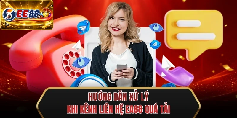 huong dan xu ly khi kenh lien he ee88 qua tai huong dan xu ly khi kenh lien he ee88 qua tai