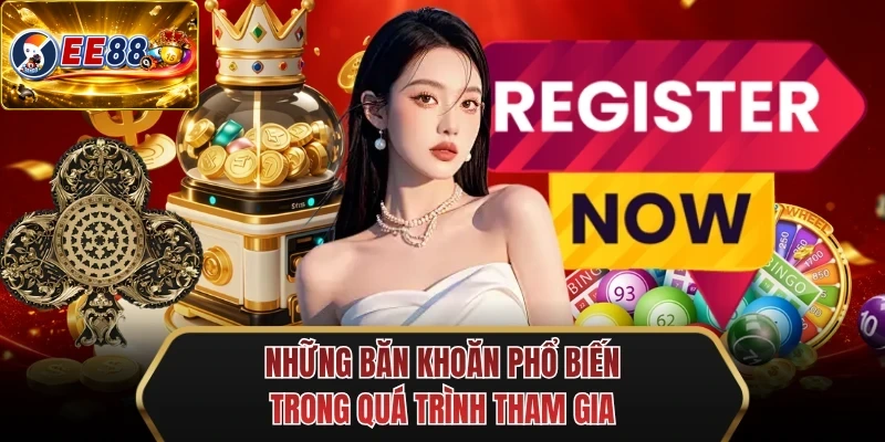 nhung ban khoan pho bien trong qua trinh tham gia nhung ban khoan pho bien trong qua trinh tham gia