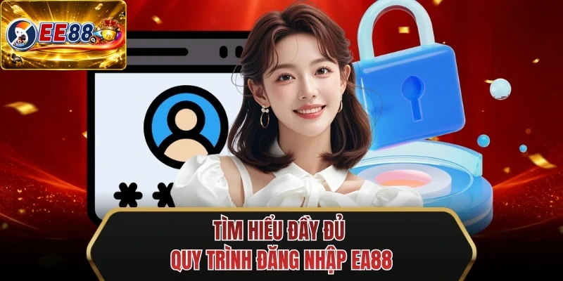 tim hieu day du quy trinh dang nhap ee88 tim hieu day du quy trinh dang nhap ee88